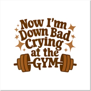 Now I'm Down Bad Crying At The Gym Fun Gymer Posters and Art